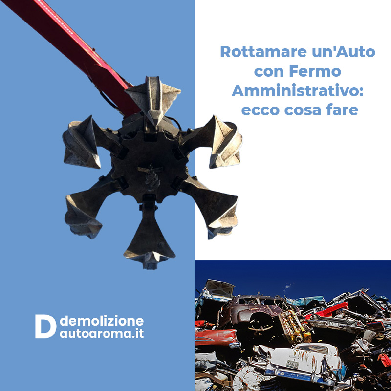 Rottamare un'Auto con Fermo Amministrativo