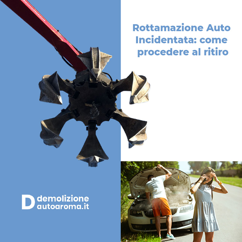 Rottamazione Auto Incidentata come procedere al ritiro