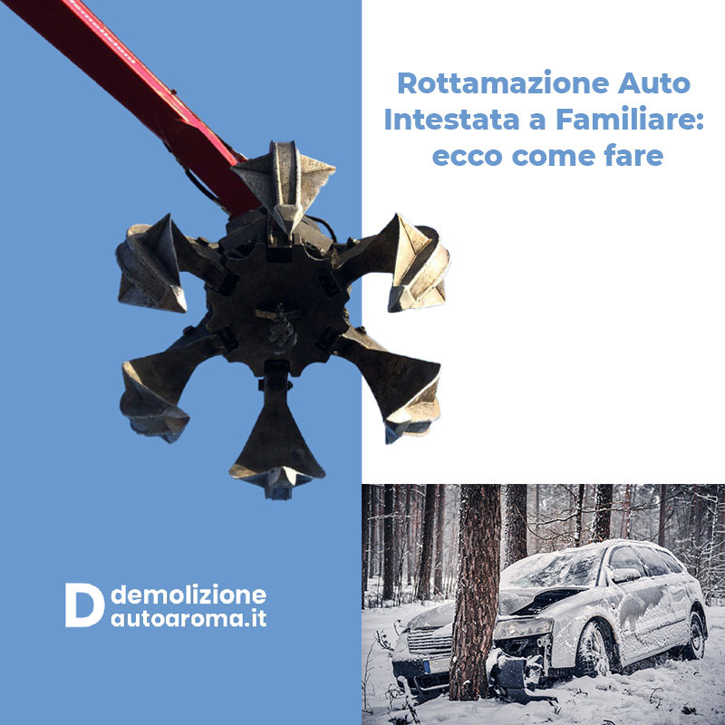 Rottamazione Auto Intestata a Familiare ecco come fare