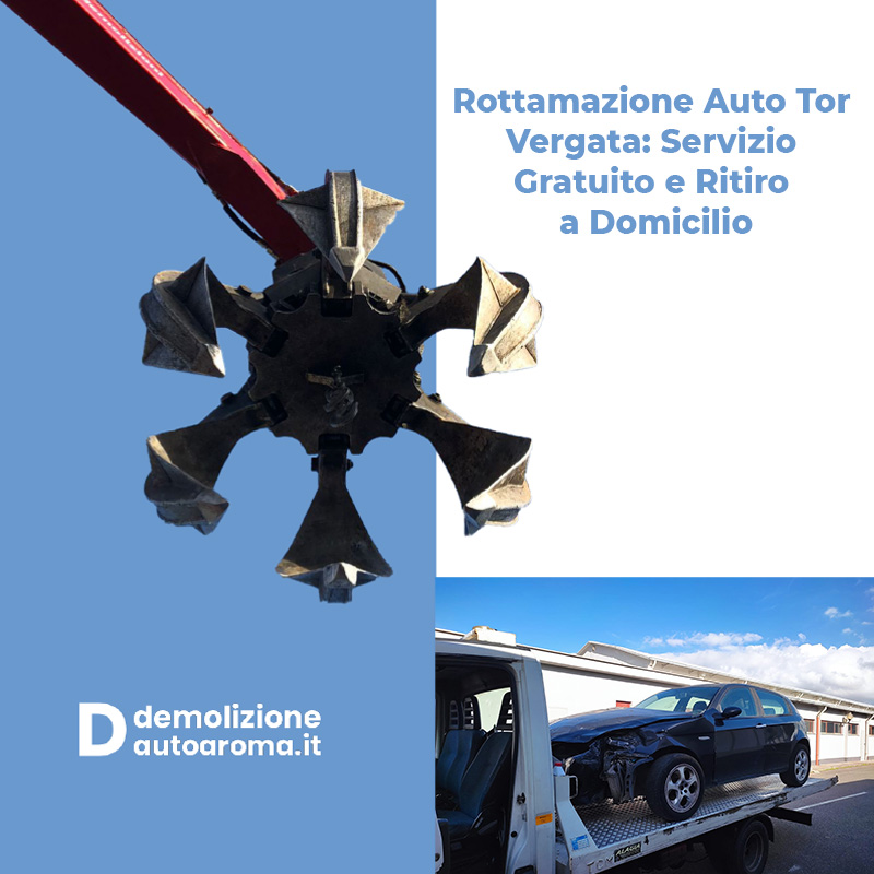 Rottamazione Auto Tor Vergata Servizio Gratuito e Ritiro a Domicilio